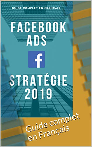 Télécharger Facebook ADS, stratégie 2019 en français: Guide complet en Français Gratuit