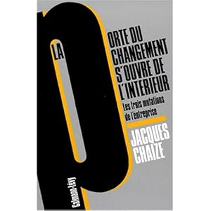LA PORTE DU CHANGEMENT S'OUVRE DE L'INTERIEUR. Les trois mutations de l'entreprise