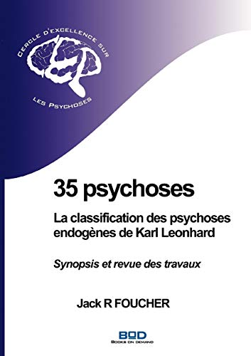 35 psychoses : la classification des psychoses endogènes de Karl Leonhard : Synopsis et revue des travaux 35 psychoses : la classification des psychoses endogènes de Karl Leonhard : Synopsis et revue des travaux