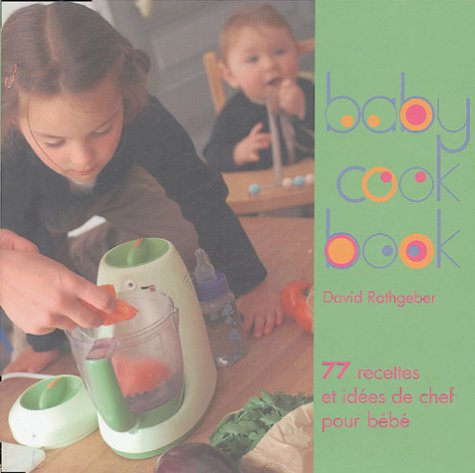 couverture de : Babycook book. 77 recettes et id&eacute;es de chef pour b&eacute;b&eacute;