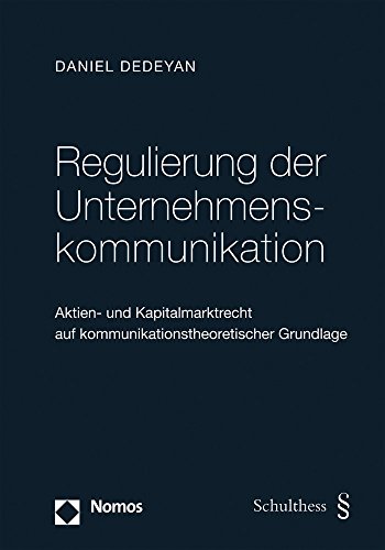 Regulierung der Unternehmenskommunikation: Aktien- und Kapitalmarktrecht auf kommunikationstheoretischer Grundlage