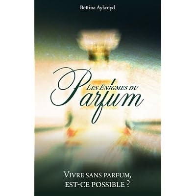 Les Enigmes du Parfum: Vivre sans parfum, est-ce possible ?