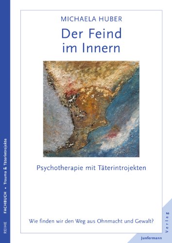Download Der Feind im Innern: Psychotherapie mit Täterintrojekten. Wie finden wir den Weg aus Ohnmacht und Gewalt? Download Der Feind im Innern: Psychotherapie mit Täterintrojekten. Wie finden wir den Weg aus Ohnmacht und Gewalt?
