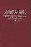 Image de Guam's Trial of the Century: News, Hegemony, and Rumor in an American Colony