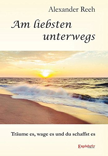 Am liebsten unterwegs: Träume es, wage es und du schaffst es