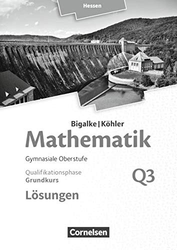 Bigalke/Köhler: Mathematik - Hessen - Ausgabe 2016: Grundkurs 3. Halbjahr - Band Q3: Lösungen zum Schülerbuch
