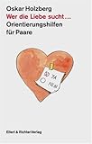 Wer die Liebe sucht.... Orientierungshilfen für Paare by 