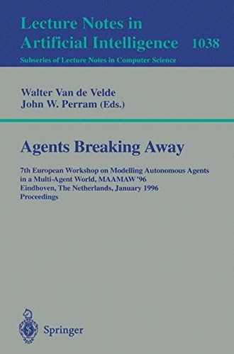 Agents Breaking Away: 7th European Workshop on Modelling Autonomous Agents in a Multi-Agent World, MAAMAW '96, Eindhoven, The Netherlands, January 22 (Lecture Notes in Computer Science)