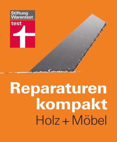 Download Reparaturen kompakt - Holz + Möbel: Auch für erfahrene Heimwerker Download Reparaturen kompakt - Holz + Möbel: Auch für erfahrene Heimwerker