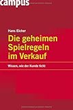Die geheimen Spielregeln im Verkauf: Wissen, wie der Kunde tickt by Hans Eicher