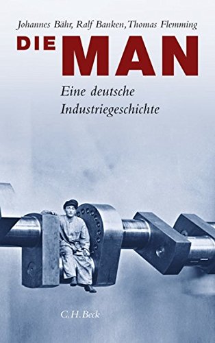 Die MAN. Eine deutsche Industriegeschichte.