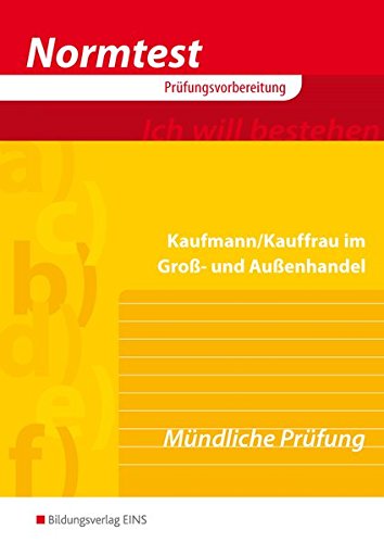 Download Normtest Kaufmann/Kauffrau im Groß- und Außenhandel: Mündliche Prüfung: Arbeitsheft Download Normtest Kaufmann/Kauffrau im Groß- und Außenhandel: Mündliche Prüfung: Arbeitsheft