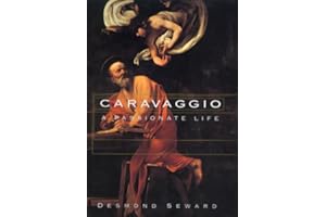 Caravaggio: A Passionate Life