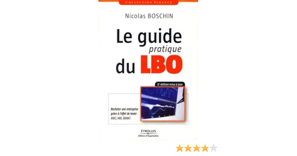 Amazon Fr Le Guide Pratique Du Lbo Racheter Une Entreprise Grace A L Effet De Levier Mbo Mbi Bimbo Boschin Nicolas Livres