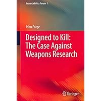 [(Designed to Kill: The Case Against Weapons Research)] [By (author) John Forge] published on (December, 2012)