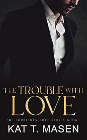 The Trouble With Love An Age Gap Romance The Forbidden Love Series Book 1 English Edition Ebook T Masen Kat Amazon Fr Boutique Kindle