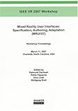 Image de Mixed Reality User Interfaces: Specification, Authoring, Adaptation (MRUI'07): Workshop Proceedings, March 11, 2007, Charlotte, North Carolina, USA