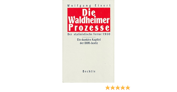 Die Waldheimer Prozesse Der Stalinistische Terror 1950 Amazon De Eisert Wolfgang Bucher