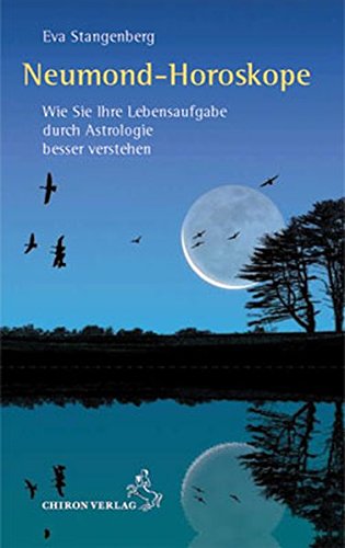 Neumond-Horoskope: Wie Sie Ihre Lebensaufgabe durch Astrologie besser verstehen (Standardwerke der Astrologie)