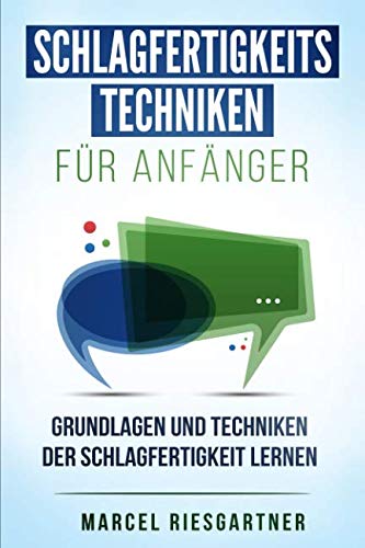 Schlagfertigkeitstechniken für Anfänger: Grundlagen und Techniken der Schlagfertigkeit lernen Schlagfertigkeitstechniken für Anfänger: Grundlagen und Techniken der Schlagfertigkeit lernen