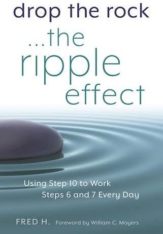 Drop The Rock... The Ripple Effect: Using Step 10 to Work Steps 6 and 7 Every Day