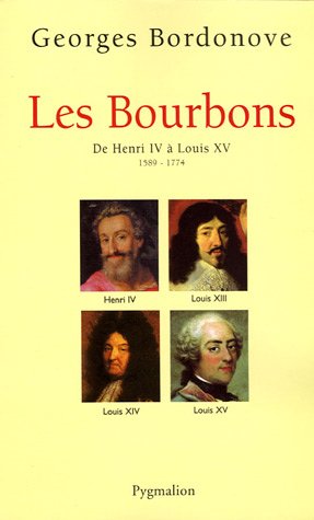 Les Bourbons : De Henri IV à Louis XV 1589-1774 en ligne Les Bourbons : De Henri IV à Louis XV 1589-1774 en ligne