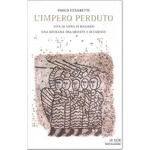 L'impero perduto. Vita di Anna di Bisanzio, una sovrana tra Oriente e Occidente