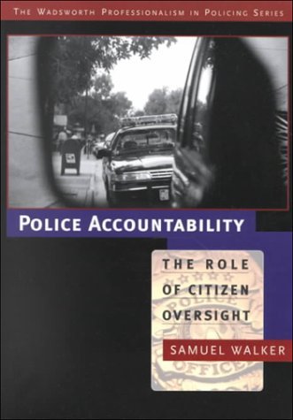 Police Accountability: The Role of Citizen Oversight (Wadsworth Professionalism in Policing Series) by Samuel Walker (2000-11-21)