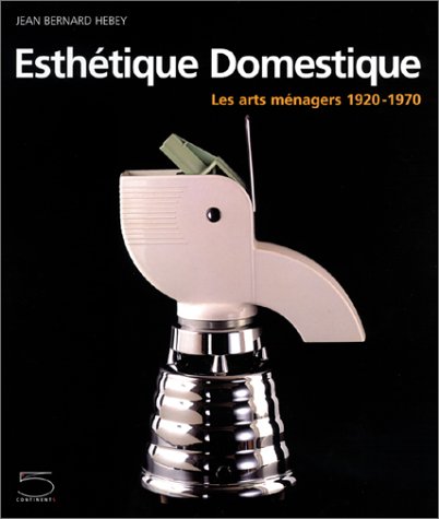 Download Esthétique domestique : Les Arts ménagers, 1920-1970 Download Esthétique domestique : Les Arts ménagers, 1920-1970