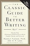 The Classic Guide to Better Writing: Step-by-Step Techniques and Exercises to Write Simply, Clearly and Correctly by Rudolf Flesch