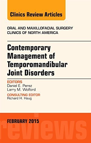 Contemporary Management of Temporomandibular Joint Disorders, An Issue of Oral and Maxillofacial Surgery Clinics of North America, 1e (The Clinics: Dentistry) by Daniel Perez DDS (2014-12-25)