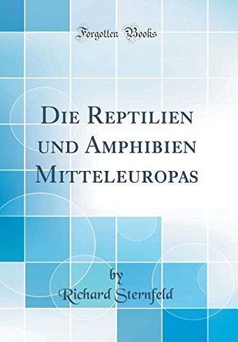 Preisvergleich Produktbild Die Reptilien und Amphibien Mitteleuropas (Classic Reprint)