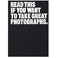 Read This if You Want to Take Great Photographs: (Photography Books, Top Photography Tips)