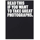 Read This if You Want to Take Great Photographs: (Photography Books, Top Photography Tips)