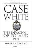 Case White: The Invasion of Poland 1939 by 