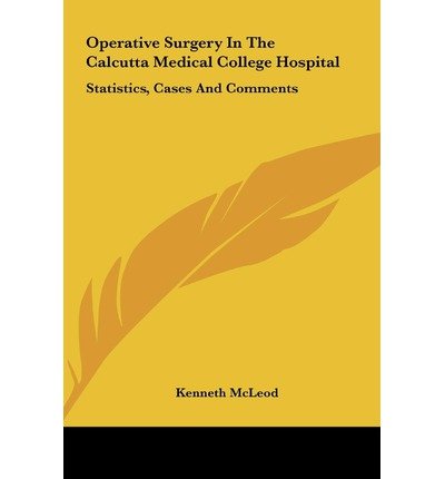 [ [ Operative Surgery in the Calcutta Medical College Hospital: Statistics, Cases and Comments[ OPERATIVE SURGERY IN THE CALCUTTA MEDICAL COLLEGE HOSPITAL: STATISTICS, CASES AND COMMENTS ] By McLeod, Kenneth ( Author )May-23-2010 Hardcover ] ] By McLeod, Kenneth ( Author ) May - 2010 [ Hardcover ]