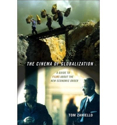 [( The Cinema of Globalization: A Guide to Films About the New Economic Order )] [by: Tom Zaniello] [Apr-2007]