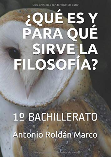 ¿QUÉ ES Y PARA QUÉ SIRVE LA FILOSOFÍA?: 1º BACHILLERATO