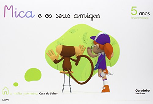 Mica E Os Seus Amigos 5 Anos Terceiro Trimestre a Miña Primeira Casa Do Saber Gallego Obradoiro