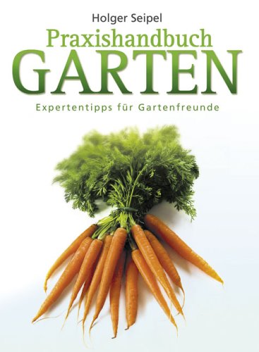 Download Praxishandbuch Garten: Expertentipps für Gartenfreunde Download Praxishandbuch Garten: Expertentipps für Gartenfreunde