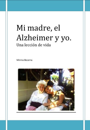 Download Mi madre,el Alzheimer y yo. Una lección de vida.