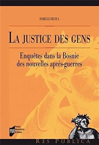 La justice des gens : Enquêtes dans la Bosnie des nouvelles après-guerres La justice des gens : Enquêtes dans la Bosnie des nouvelles après-guerres