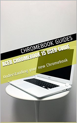 Download Acer Chromebook 15 User Guide: Understanding your new Chromebook