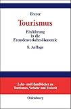 Tourismus: Einführung in die Fremdenverkehrsökonomie (Lehr- und Handbücher zu Tourismus, Verkehr und Freizeit) by 