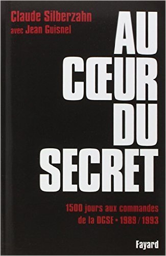 Au coeur du secret : 1500 jours aux commandes de la DGSE (1989-1993) de Silberzahn,Jean Guisnel ( 29 mars 1995 ) Au coeur du secret : 1500 jours aux commandes de la DGSE (1989-1993) de Silberzahn,Jean Guisnel ( 29 mars 1995 )
