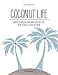 Coconut Life: Warum du größenwahnsinnig sein solltest, um ein geniales Leben zu leben. by