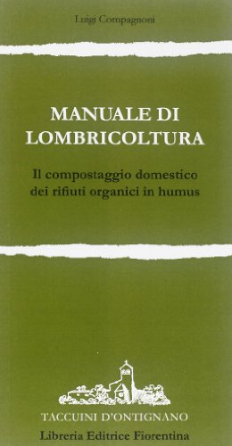 Manuale di lombricoltura. Il compostaggio domestico dei rifiuti organici in humus libro