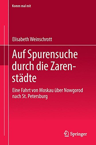 Auf Spurensuche durch die Zarenstädte: Eine Fahrt von Moskau über Nowgorod nach St. Petersburg (Komm mal mit)