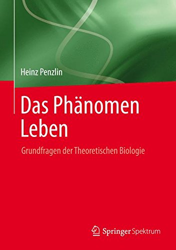 Download Das Phänomen Leben: Grundfragen der Theoretischen Biologie Download Das Phänomen Leben: Grundfragen der Theoretischen Biologie
