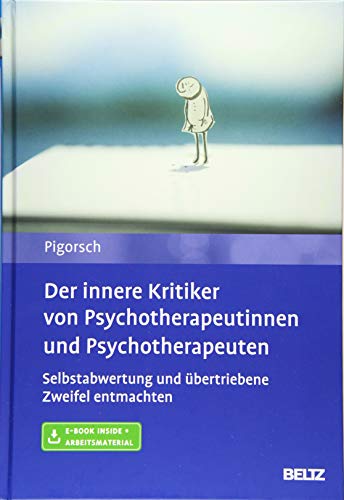 Der innere Kritiker von Psychotherapeutinnen und Psychotherapeuten: Selbstabwertung und übertriebene Zweifel entmachten. Mit E-Book inside und Arbeitsmaterial